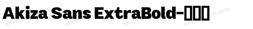 Akiza Sans ExtraBold字体转换 Akiza Sans ExtraBold字体转换